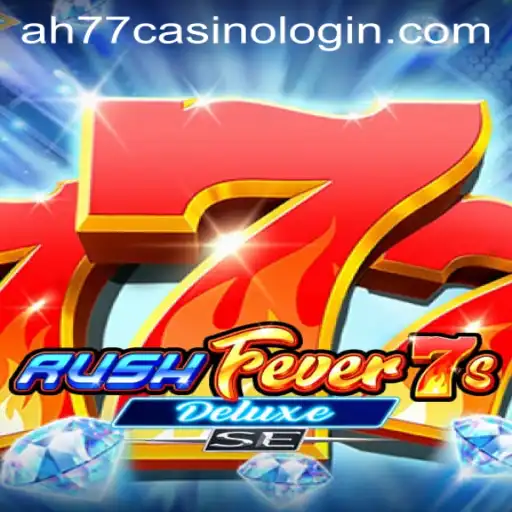 Exploring RushFever7sDeluxeSE and AH77 Casino Login: A Comprehensive Guide